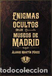 Libros: Enigmas ocultos en los museos de Madrid - Mart&iacute;n P&eacute;rez, &Aacute;lvaro