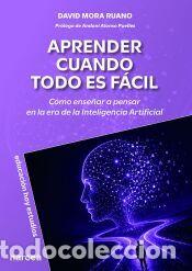 Libros: Aprender cuando todo es f&aacute;cil: C&oacute;mo ense&ntilde;ar a pensar en la era de la Inteligencia Artificial - MORA