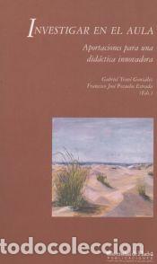 Libros: INVESTIGAR EN EL AULA: APORTACIONES PARA UNA DIDACTICA INNOVADORA - TRAVE GONZALEZ,GABRIEL