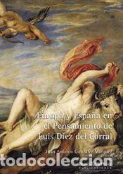 Libros: Europa y Espa&ntilde;a en el pensamiento de Luis D&iacute;ez del Corral - Gonz&aacute;lez M&aacute;rquez, Juan Antonio