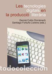 Libros: Les tecnologies digitals en la producci&oacute; liter&agrave;ria - Germ&agrave; Col&oacute;n Dom&egrave;nech (ed.lit)