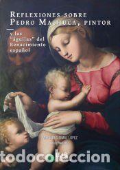 Libros: Reflexiones sobre Pedro Machuca, pintor - AA.VV.; BISCEGLIA, ANNA; CAMPOS PALLAR&Eacute;S, LILIANA; GALERA