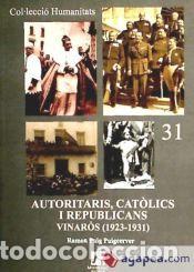 Libros: AUTORITARIS, CATOLICS I REPUBLICANS VINAROS (1923-1931) - RAMON PUIG PUIGCERVER