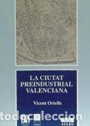 Libros: La ciutat preindustrial valenciana : la imatge i la paraula - Ortells Chabrera, Vicent M.