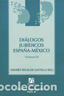 Libros: Di&aacute;logos jur&iacute;dicos Espa&ntilde;a-M&eacute;xico Volumen III - Andres Recalde Castells