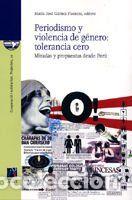 Libros: PERIODISMO Y VIOLENCIA DE GENERO: TOLERANCIA CERO. - MARIA JOSE GAMEZ FUENTES (ED.)
