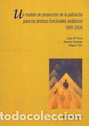 Libros: Un modelo de proyecci&oacute;n de la poblaci&oacute;n para los &aacute;mbitos funcionales andaluces : 1991-2006 - Toro,