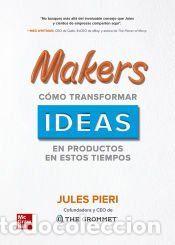 Libros: Makers: c&oacute;mo transformar ideas en productos en estos tiempos - PIERI JULES