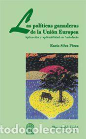 Libros: Las pol&iacute;ticas ganaderas de la Uni&oacute;n Europea: Aplicaci&oacute;n y aplicabilidad en Andaluc&iacute;a - Silva P&eacute;rez,