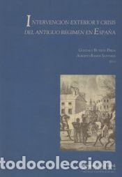 Libros: Intervenci&oacute;n exterior y crisis del antiguo r&eacute;gimen en Espa&ntilde;a: Actas del Congreso Conmemorativo del