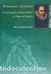 Libros: Humanismo y Econom&iacute;a: el pensamiento sociecon&oacute;mico de Pedro de Valencia - Paradinas Fuentes, Jes&uacute;s