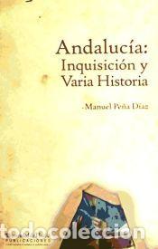 Libros: Andaluc&iacute;a: Inquisici&oacute;n y Varia Historia - Pe&ntilde;a D&iacute;az, Manuel