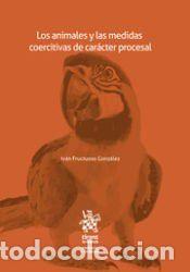 Libros: Los animales y las medidas coercitivas de car&aacute;cter procesal - Iv&aacute;n Fructuoso Gonz&aacute;lez; Iv&aacute;n