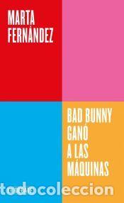 Libros: Bad Bunny gan&oacute; a las m&aacute;quinas - Fern&aacute;ndez, Marta