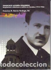 Libros: Francisco Azor&iacute;n Izquierdo. Arquitectura, urbanismo y pol&iacute;tica en C&oacute;rdoba (1914-1936) - Garc&iacute;a