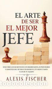 Libros: El Arte De Ser El Mejor Jefe - Alexis Fischer