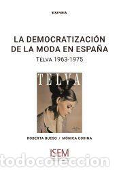 Libros: La democratizaci&oacute;n de la moda en Espa&ntilde;a: Telva 1963-1975 - Codina Blasco, M&oacute;nica; Bueso Torres,