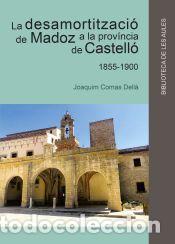 Libros: La desamortitzaci&oacute; de Madoz a la prov&iacute;ncia de Castell&oacute; - Comas Dell&agrave;, Joaquim
