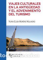 Libros: Viajes culturales en la Antig&uuml;edad y el advenimiento del turismo - Mor&egrave;re Molinero, Nuria