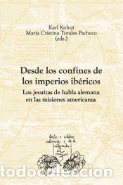 Libros: Desde los confines de los imperios ib&eacute;ricos. Los jesuitas de habla alemana en las misiones