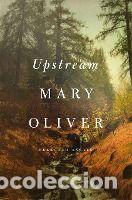 Libros: Upstream: Selected Essays - Oliver, Mary