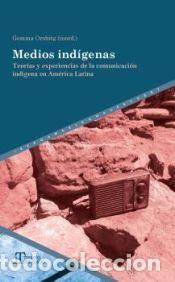 Libros: Medios ind&iacute;genas: Teor&iacute;as y experiencias de la comunicaci&oacute;n ind&iacute;gena en Am&eacute;rica Latina - Orobitg,