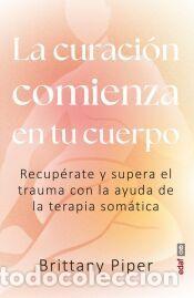 Libros: La curaci&oacute;n comienza en tu cuerpo - Piper, Brittany