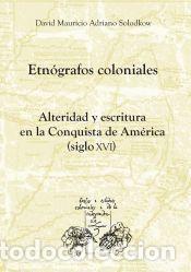 Libros: Etn&oacute;grafos coloniales. Alteridad y escritura en la Conquista de Am&eacute;rica (siglo XVI). - Solodkow,