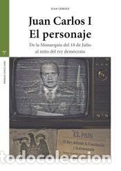 Libros: Juan Carlos I. El personaje: De la Monarqu&iacute;a del 18 de Julio al mito del rey dem&oacute;crata - CERDAN