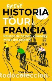 Libros: BREVE HISTORIA DEL TOUR DE FRANCIA - RIVAS, JON