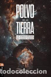 Libros: Polvo de la Tierra: La Singularidad del Cuerpo Humano - Cruz, Antonio