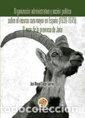 Libros: Organizaci&oacute;n administrativa y acci&oacute;n pol&iacute;tica sobre el recurso caza mayor en Espa&ntilde;a (1939-1975). El