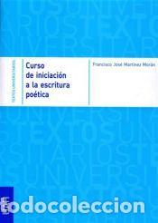 Libros: Curso de iniciaci&oacute;n a la escritura po&eacute;tica - Mart&iacute;nez Mor&aacute;n, Francisco Jos&eacute;