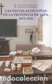 Libros: Las escuelas de ni&ntilde;as en la provincia de Ja&eacute;n, 1875-1930 - Alc&aacute;zar Cruz Rodr&iacute;guez, Mar&iacute;a; Sancho