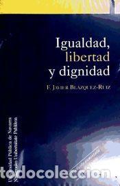 Libros: Igualdad, libertad y dignidad - Bl&aacute;zquez-Ruiz, Francisco Javier
