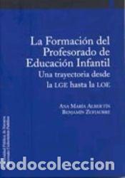 Libros: La Formaci&oacute;n del Profesorado de Educaci&oacute;n Infantil - Zufiaurre Goikoetxea, Benjam&iacute;n; Albert&iacute;n