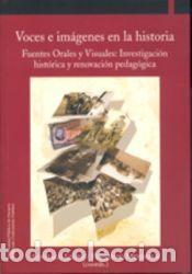 Libros: Voces e im&aacute;genes en la historia : fuentes orales y visuales : investigaci&oacute;n hist&oacute;rica y renovaci&oacute;n