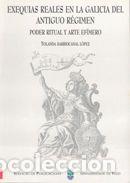 B&uuml;cher: Exequias reales en la Galicia del antiguo r&eacute;gimen. Poder ritual y arte ef&iacute;mero - Barriocanal L&oacute;pez,