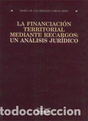 Libros: La financiaci&oacute;n territorial mediante recargos : un an&aacute;lisis jur&iacute;dico - Garc&iacute;a Fr&iacute;as, &Aacute;ngeles