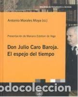 Libros: DON JULIO BAROJA. EL ESPEJO DEL TIEMPO - Morales Moya, Antonio