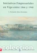 Libros: Iniciativas empresariales en Vigo entre 1866 y 1940 - Abreu Sern&aacute;ndez, L. Fernanda