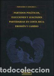 Libros: Partidos pol&iacute;ticos, elecciones y lealtades partidarias en Costa Rica - S&aacute;nchez Campos, Fernando F.
