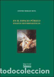 Libros: En el Espacio P&uacute;blico. Ensayos historiogr&aacute;ficos - Morales Moya, Antonio