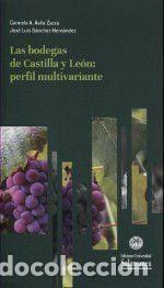 Libros: LAS BODEGAS DE CASTILLA Y LE&Oacute;N: PERFIL MULTIVARIANTE - &Aacute;vila Zarza, Carmelo A.; S&aacute;nchez Hern&aacute;ndez,
