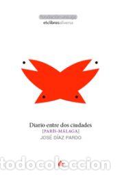 Libros: Diario entre dos ciudades: [PAR&Iacute;S-M&Aacute;LAGA] - D&iacute;az Pardo, Jos&eacute;