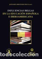 Libros: Influencias belgas en la educaci&oacute;n espa&ntilde;ola e iberoamericana - D&iacute;az Hern&aacute;ndez, Jos&eacute; Mar&iacute;a