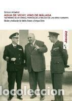 Libros: AGUA DE VICHY, VINO DE M&Aacute;LAGA.: TESTIMONIO DE UN C&Oacute;NSUL FRANC&Eacute;S EN LA M&Aacute;LAGA DE LOS A&Ntilde;OS CUARENTA.