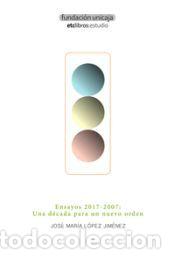 Libros: Ensayos 2017-2007: Una d&eacute;cada para un nuevo orden - L&oacute;pez Jim&eacute;nez, Jos&eacute; Mar&iacute;a