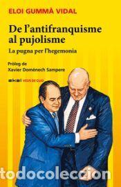 Libros: De l?antifranquisme al pujolisme: La pugna per l?hegemonia - Gumm&aacute; Vidal, Eloi
