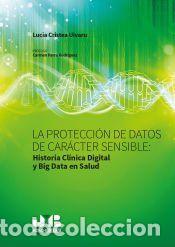 Libros: La protecci&oacute;n de datos de car&aacute;cter sensible : Historia Clinica Digital y Big Data en Salud. -